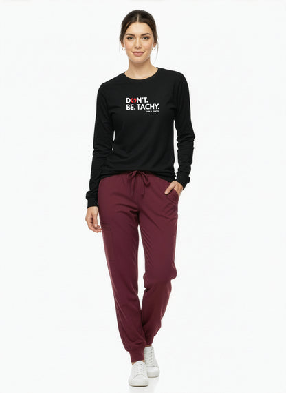 Don't. Be. TACHY. Long Sleeve