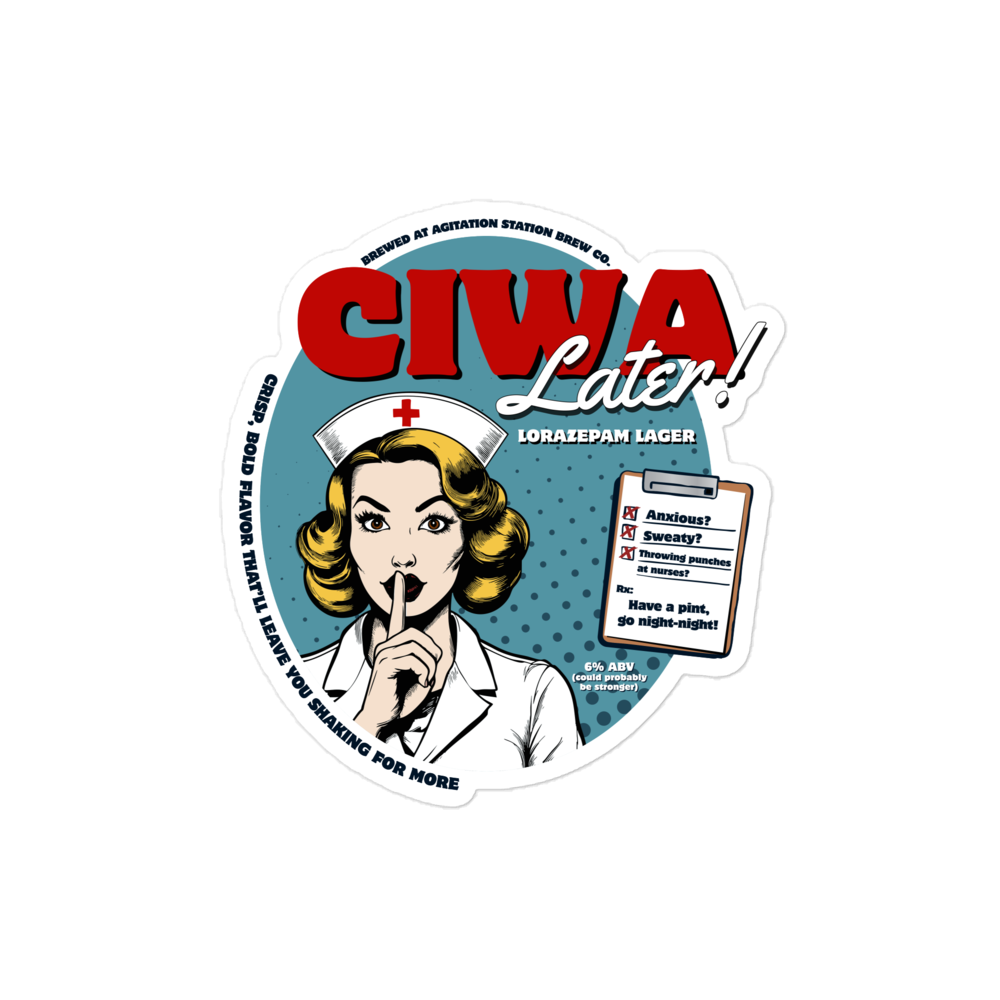 CIWA Later! Lorazepam Lager -- Sticker