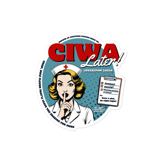 CIWA Later! Lorazepam Lager -- Sticker