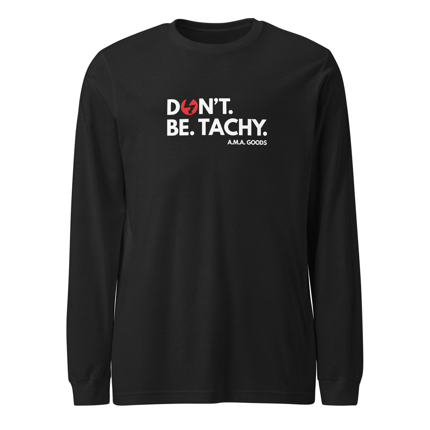 Don't. Be. TACHY. Long Sleeve