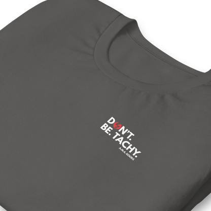 Don't. Be. TACHY. Tee