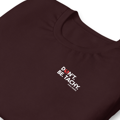 Don't. Be. TACHY. Tee